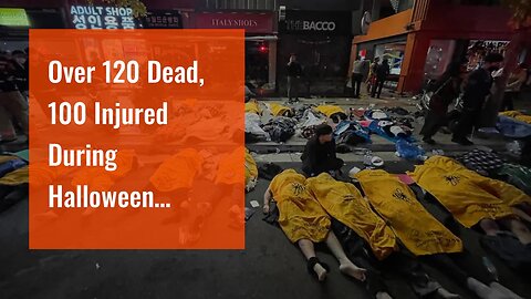 Over 120 Dead, 100 Injured During Halloween Celebrations in South Korea