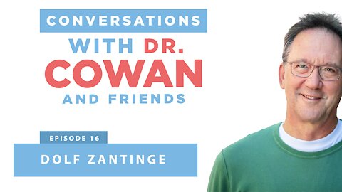 Conversations with Dr. Cowan & Friends| Ep16: Dolf Zantinge