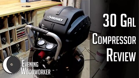 Husky 30 Gallon Air Compressor- Unboxing & Review | Evening Woodworker