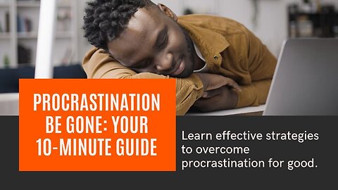 How to Overcome Procrastination? Be Gone A 10 Minute Guide