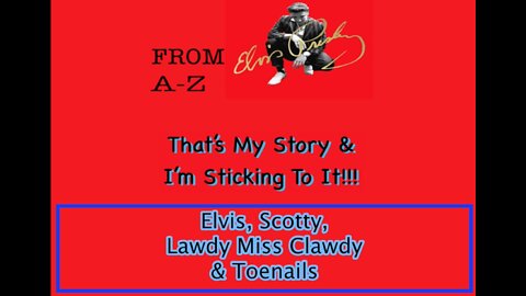 Elvis, Scotty, Lawdy Miss Clawdy and Toenails