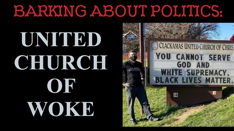 Barking About Politics: United Church Of Woke