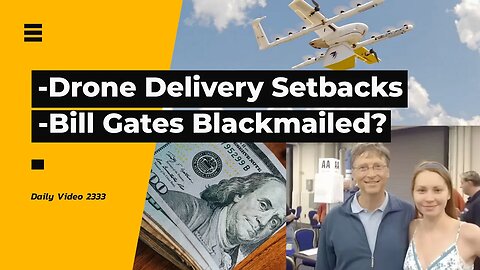 Drone Delivery Government Criticism, Bill Gates Blackmailed Over Alleged Affair