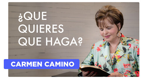 QUE QUIERES QUE HAGA - Hechos 9.3-6 - Carmen Camino