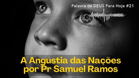 Palavra de DEUS Para Hoje # 22 - A Angústia das Nações por Pr Samuel Ramos