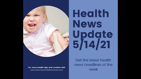 Health News Update - May 14, 2021