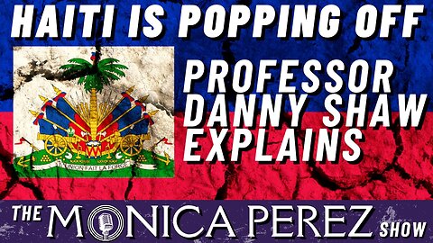 Haiti Is Popping Off: Professor Danny Shaw Explains