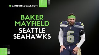 Pete Carroll explains how Baker Mayfield will end up on the Seattle Seahawks