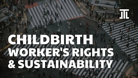 Childbirth, Worker's Rights, and Sustainability #109