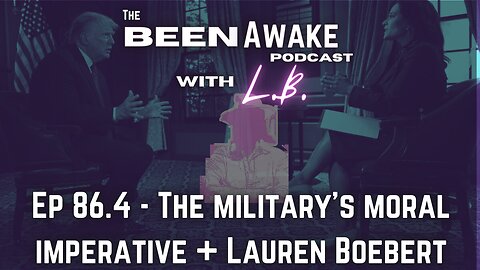 The military's moral imperative + Lauren Boebert | Been Awake with LB | 86.4