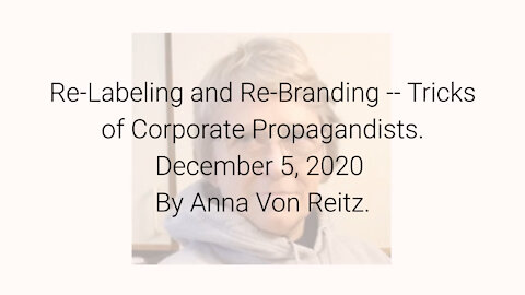 Re-Labeling and Re-Branding -- Tricks of Corporate Propagandists December 5, 2020 By Anna Von Reitz