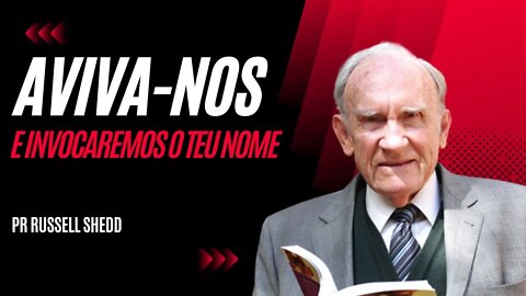 Aviva-nos e envocaremos o teu nome - Pr Russell Shedd