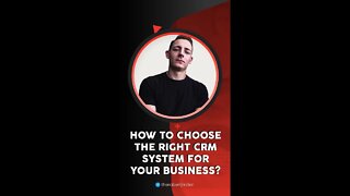 How To Choose The Right CRM System For Your Business?