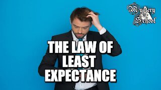 Mystery School Lesson 33: The Law of Least Expectance