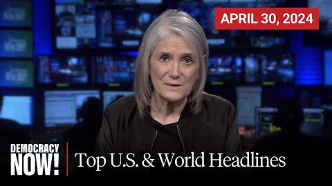 Top U.S. & World Headlines - April 30, 2024