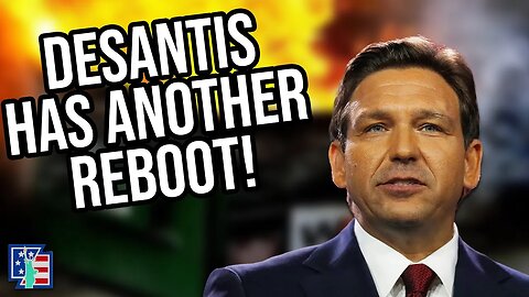 The DeSantis Campaign Has Yet Another Reboot!