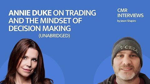 (unabridged) CMR Interviews: Annie Duke on Trading and The Mindset of Decision Making