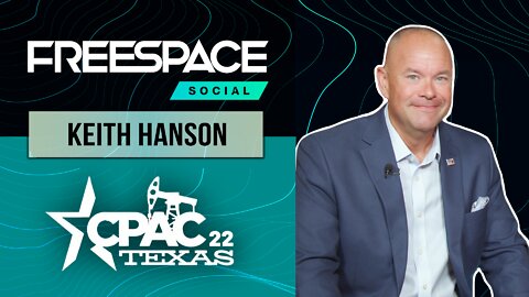 Radio Host Keith Hanson joins FreeSpace @ CPAC 2022: Freedom vs. Liberty, Rights vs. Responsibility