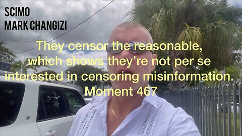 They censor the reasonable, showing they’re not interested in censoring misinformation. Moment 467