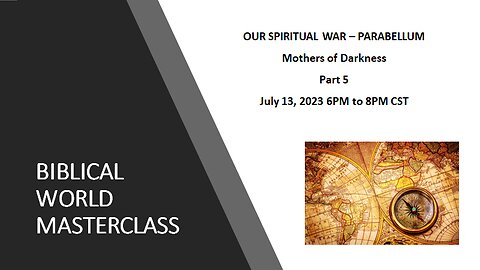 7-13-23 Our Spiritual War - Parabellum (Mothers of Darkness) Part 5