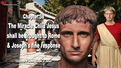 C38... The Miracle Child Jesus shall be brought to Rome & Joseph's fine Response ❤️ Gospel of James