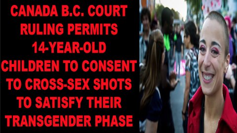 Ep.312 | CANADA PERMITS CHILDREN TO CONSENT TO CROSS-SEX INJECTION SHOTS AT 14 Years of Age