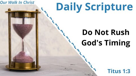 Do Not Rush God's Timing | Titus 1:3
