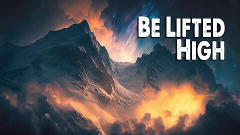 Be Lifted High | Bethel Music (Worship Lyric Video)