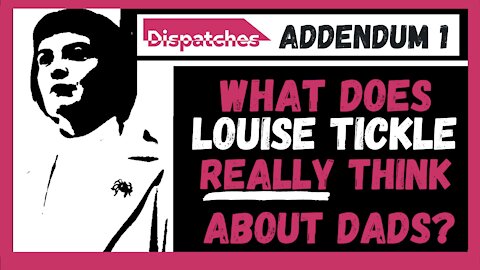 What Does Louise Tickle Really Think About Dads?