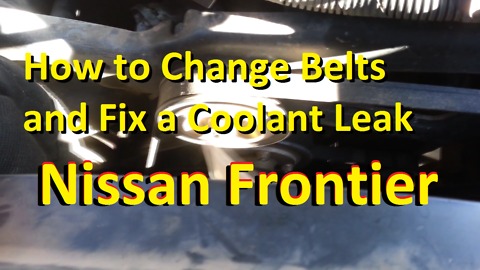 Nissan Frontier How to Change Belts and a Coolant Leak Fix