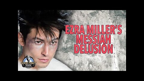 Ezra Miller's Messiah Delusion
