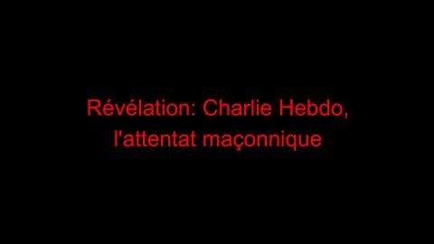 Révélation: Charlie Hebdo, l'attentat maçonnique
