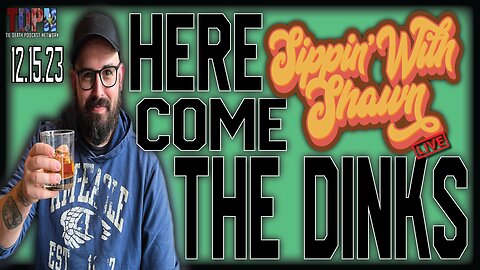 HERE COME THE DINKS - SIPPIN WITH SHAWN 12.15.23