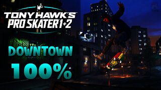 Tony Hawk Pro Skater 1+2 | DOWNTOWN 100%