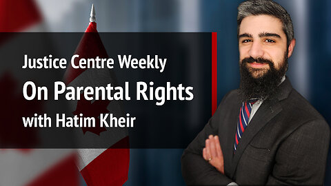 Justice Centre Weekly: On Parental Rights with Hatim Kheir | S01E28