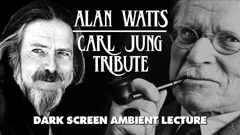 Carl Jung Tribute by Alan Watts - Dark Screen Ambient Lecture