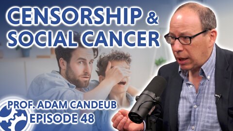 Censorship and Social Cancer (feat. Prof. Adam Candeub)