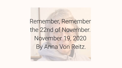 Remember, Remember the 22nd of November November 19, 2020 By Anna Von Reitz