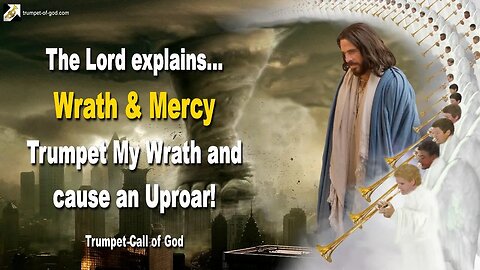 Rhema Dec 28, 2022 🎺 Wrath and Mercy... Trumpet My Wrath and cause an Uproar!