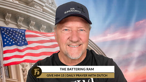 The Battering Ram | Give Him 15: Daily Prayer with Dutch | July 7, 2022
