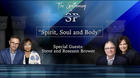 Spirit, Soul and Body - Special Guests: Steve and Roseann Brower