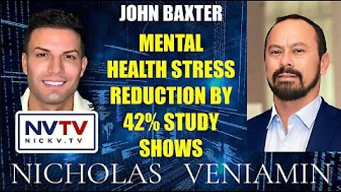 Nicholas Veniamin with John Baxter Discusses Mental Health Stress Reduction by 42% Study Shows
