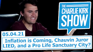 Inflation is Coming, Chauvin Juror LIED, and a Pro Life Sanctuary City? | The Charlie Kirk Show