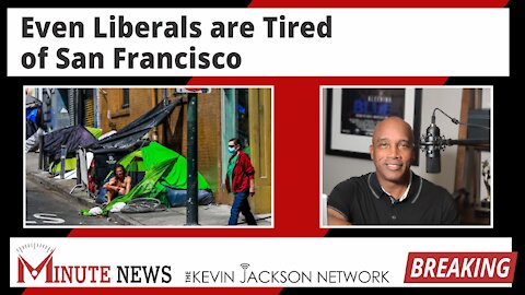 Even Liberals are Tired of San Francisco - The Kevin Jackson Network