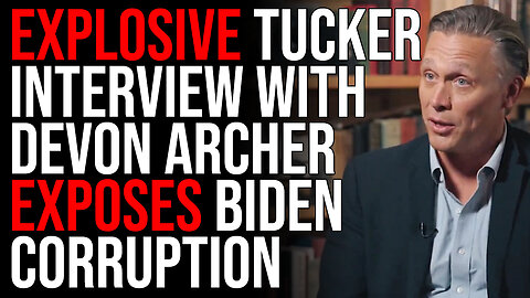 EXPLOSIVE Tucker Interview With Devon Archer EXPOSES Biden Corruption, Provides Proof