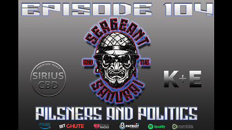 Sergeant and the Samurai Episode 104: Pilsners and Politics