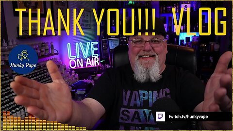 BREAKING Hunky Vape CHANNEL NEWS: THANK YOU VLOG Ep 1