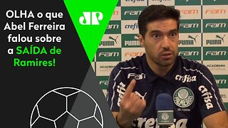 DESABAFOU! VEJA o que Abel Ferreira falou da SAÍDA de RAMIRES do Palmeiras!