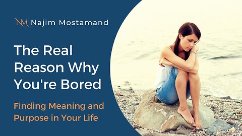 The Real Reason Why You're Bored: Finding Meaning and Purpose in Your Life