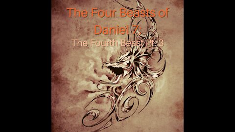 The Four Beasts of Daniel 7: The Fourth Beast Pt. 3